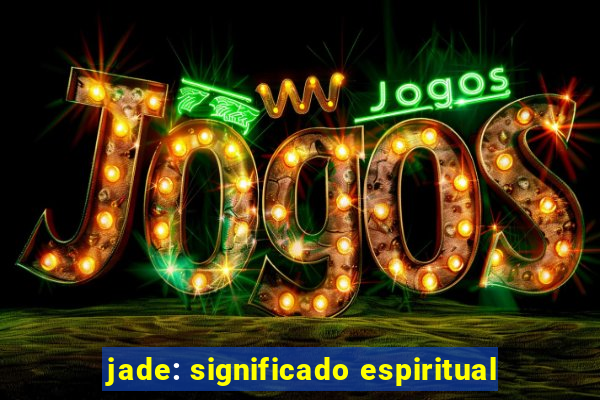 jade: significado espiritual